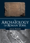 Image for The Archaeology of Roman York