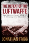 Image for The defeat of the Luftwaffe  : the Eastern Front 1941-45, a strategy for disaster