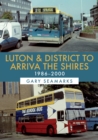 Image for Luton &amp; District to Arriva the Shires: 1986-2000