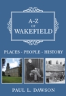 Image for A-Z of Wakefield  : places-people-history