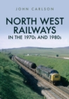 Image for North West Railways in the 1970s and 1980s