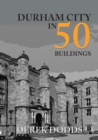 Image for Durham City in 50 Buildings