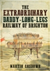 Image for The extraordinary Daddy-Long-Legs Railway of Brighton