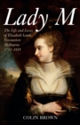 Image for Lady M  : the life and loves of Elizabeth Lamb, Viscountess Melbourne 1751-1818