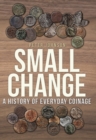 Image for Small change: a history of everyday coinage
