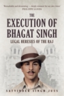 Image for The execution of Bhagat Singh  : legal heresies of the Raj