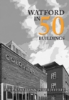 Image for Watford in 50 Buildings