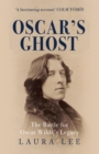 Image for Oscar&#39;s ghost  : the passionate battle over Oscar Wilde&#39;s legacy