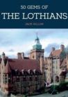 Image for 50 Gems of the Lothians: The History &amp; Heritage of the Most Iconic Places