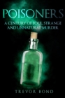 Image for The poisoners  : foul, strange and unnatural murder