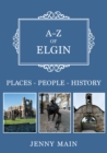 Image for A-Z of Elgin  : places, people, history