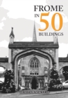 Image for Frome in 50 buildings