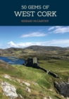 Image for 50 gems of West Cork  : the history &amp; heritage of the most iconic places