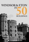 Image for Windsor &amp; Eton in 50 Buildings