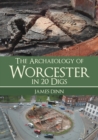 Image for The Archaeology of Worcester in 20 Digs