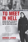 Image for To meet in hell  : Bergen-Belsen, the British officer who liberated it, and the Jewish girl he saved