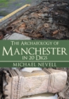 Image for The Archaeology of Manchester in 20 Digs