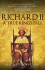 Image for Richard II  : a true king&#39;s fall