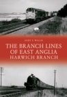 Image for The Branch Lines of East Anglia: Harwich Branch