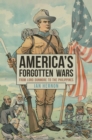 Image for America&#39;s forgotten wars  : from Lord Dunmore to the invasion of Mexico