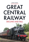 Image for Great Central Railway  : the decline and fall