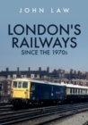 Image for London&#39;s Railways Since the 1970S