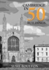 Image for Cambridge in 50 Buildings
