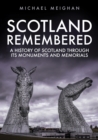 Image for Scotland Remembered: A History of Scotland Through its Monuments and Memorials