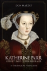 Image for Katherine Parr: Opportunist, Queen, Reformer: A Theological Perspective