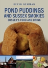 Image for Pond puddings and Sussex smokies  : Sussex&#39;s food and drink