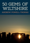 Image for 50 gems of Wiltshire  : the history &amp; heritage of the most iconic places