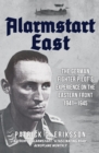 Image for Alarmstart East  : the German fighter pilot&#39;s experience on the Eastern Front 1941-1945