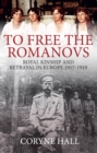 Image for To free the Romanovs  : royal kinship and betrayal in Europe 1917-1919