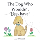 Image for The Dog Who Wouldn&#39;t Bee-have!