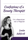 Image for Confessions of a Beauty Therapist : I&#39;m a Beautician, not a Magician