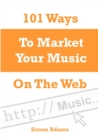 Image for 101 Ways To Market Your Music On The Web
