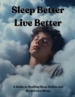 Image for Sleep Better  Live Better : A Guide to Healthy Sleep Habits and Restorative Sleep: A Guide to Healthy Sleep Habits and Restorative Sleep