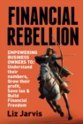 Image for FINANCIAL REBELLION: Empowering Business Owners to: Understand their numbers, Grow their Profit, Save Tax &amp; Build Financial Freedom