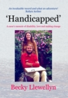 Image for &#39;Handicapped&#39;: A carer&#39;s memoir of disability, love and  making change happen
