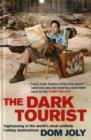 Image for The dark tourist  : sightseeing in the world&#39;s most unlikely holiday destinations