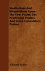 Image for Meditations And Disquisitions Upon The First Psalm; The Penitential Psalms; And Seven Consolatory Psalms