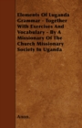 Image for Elements Of Luganda Grammar - Together With Exercises And Vocabulary - By A Missionary Of The Church Missionary Society In Uganda