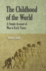 Image for The Childhood Of The World; A Simple Account Of Man In Early Times