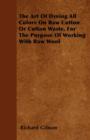 Image for The Art Of Dyeing All Colors On Raw Cotton Or Cotton Waste, For The Purpose Of Working With Raw Wool