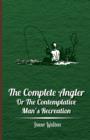 Image for The Complete Angler - Or The Contemplative Man&#39;s Recreation