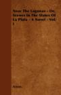 Image for Near The Lagunas - Or, Scenes In The States Of La Plata - A Novel - Vol. I