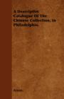 Image for A Descriptive Catalogue Of The Chinese Collection, In Philadelphia.