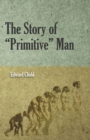 Image for The Story Of &quot;Primitive&quot; Man