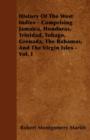 Image for History Of The West Indies - Comprising Jamaica, Honduras, Trinidad, Tobago, Grenada, The Bahamas, And The Virgin Isles - Vol. I