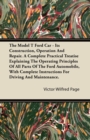 Image for The Model T Ford Car; It&#39;s Construction, Operation And Repair. A Complete Practical Treatise Explaining The Operating Principles Of All Parts Of The Ford Automobile, With Complete Instructions For Dri